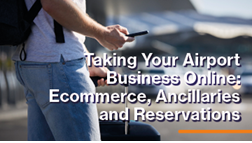 Taking Your Airport Business Online: Ecommerce, Ancillaries and Reservations