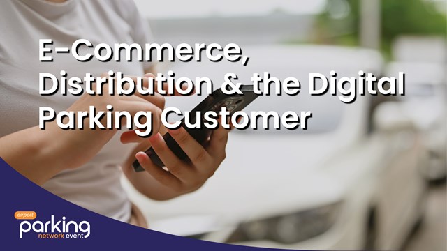 E-Commerce, Distribution & the Digital Parking Customer